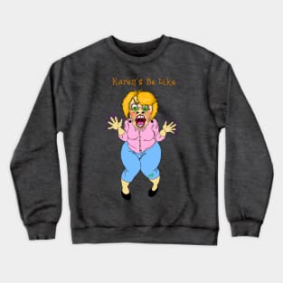 Karen Be Like - Front Crewneck Sweatshirt